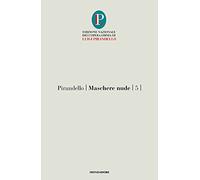 Maschere nude. Così è (se vi pare)-Tutto per bene-La ragione degli altri (Vol. 5)