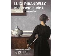 Maschere nude. Tutte le commedie I. Con espansione online (annotato): Vol. 1