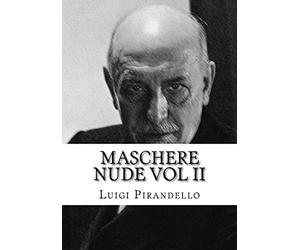 Maschere nude Vol II: Tutto il teatro di Pirandello: Volume 2