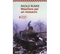 Maschere per un massacro. Quello che non abbiamo voluto sapere della guerra in Jugoslavia