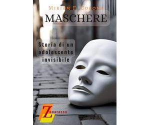 MASCHERE, storia di un adolescente invisibile - Una lettura breve e interessante: ideale per i ragazzi tra i 14 e i 18 anni - Libri Motivazionali per ... un Calcio alla Paura e...alla Tecnologia.