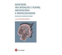 Maschere tra ritualità e teatro, archeologia e digitalizzazione. Indagini interdisciplinari