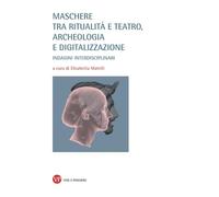 Maschere tra ritualità e teatro, archeologia e digitalizzazione. Indagini interdisciplinari