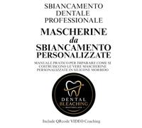 MASCHERINE da SBIANCAMENTO PERSONALIZZATE: MANUALE PRATICO PER IMPARARE COME SI COSTRUISCONO LE VERE MASCHERINE PERSONALIZZATE IN SILICONE MORBIDO