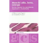 Maschi alfa, beta, omega. Virilità italiane tra persistenze, imprevisti e mutamento