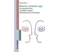 Maschi e femmine oggi. Uno sguardo clinico su identità e legami dall'adole...