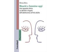 Maschi e femmine oggi. Uno sguardo clinico su identità e legami dall'adolescenza all'età adulta