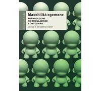 Maschilità egemone. Formulazione, riformulazione e diffusione