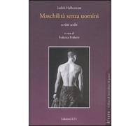 Maschilità senza uomini. Scritti scelti