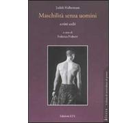 Maschilità senza uomini. Scritti scelti