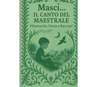 Mascì...Il Canto del Maestrale: Poesie, filastrocche e racconti sia in lingua italiana che in dialetto sardo e sassarese