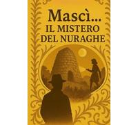 Mascì...Il mistero del nuraghe