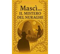 Mascì...Il mistero del nuraghe