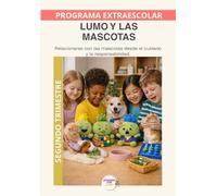 Mascotas con LUMO - Programa Anual | Segundo Trimestre: Educación en el cuidado responsable de perros y gatos para desarrollar empatía, respeto y compromiso diario