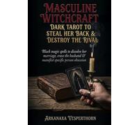 Masculine witchcraft: Dark tarot to steal her back & destroy the rival: Black magic spells to dissolve her marriage, erase the husband & manifest specific person obsession