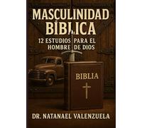 Masculinidad Bíblica: 12 Estudios para el Hombre de Dios