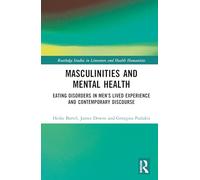 Masculinities and Mental Health: Eating Disorders in Men’s Lived Experience and Contemporary Discourse