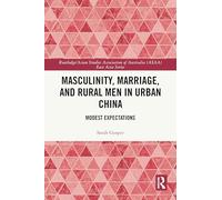 Masculinity, Marriage, and Rural Men in Urban China: Modest Expectations