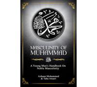 Masculinity of Muhammad: A Young Man's Handbook on Noble Masculinity