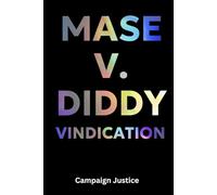 Mase v. Diddy: Vindication: From Icon to Inmate: The Truth Finally Comes Out