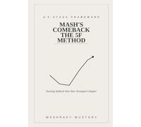 Mash’s Comeback: The 5F Method: A 5-Stage Framework for Turning Setback into Your Strongest Chapter