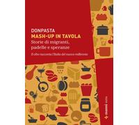 Mash-up in tavola. Storie di migranti, padelle e speranze. Il cibo raccont...