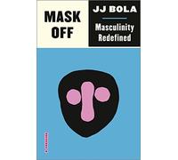 Mask Off: Masculinity Redefined