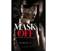 MASK OFF - The Anatomy of a Metamorphosis