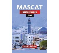 MASKAT REISEFÜHRER 2026: Entdecken Sie Omans Hauptstadt mit Insidertipps zu Stränden, Souks, Wüstensafaris und Tagesausflügen
