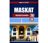 Maskat Reiseführer 2026: Entdecken Sie Omans versteckte Schätze, Attraktionen, Kultur und Abenteuererlebnisse für Erstbesucher
