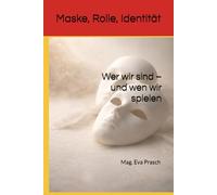 Maske, Rolle, Identität: Wer wir sind - und wen wir spielen