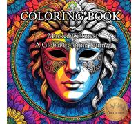 Masked Cultures: A Global Coloring Journey: Explore Traditional Masks from Around the World Through Art and Color