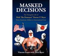 Masked Decisions: The Triangular Life of Dick 'The Destroyer' 'Doctor X' B...