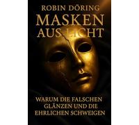 Masken aus Licht: Warum die Falschen glänzen und die Ehrlichen schweigen