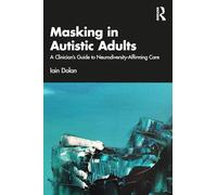 Masking in Autistic Adults: A Clinician’s Guide to Neurodiversity-Affirming Care