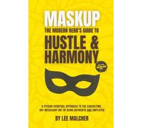 Maskup: The Modern Hero's Guide to Hustle & Harmony