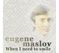 Eugene Maslov - When I Need To Smile