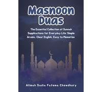 Masnoon Duas: The Essential Collection of Sunnah Supplications for Everyday Life: Simple Arabic, Clear English, Easy to Memorize (Adiyah Masnunah)