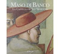 Maso di Banco. La cappella di San Silvestro. Ediz. illustrata: Le Storie di San Silvestro