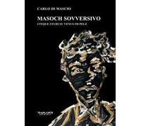 Masoch sovversivo. Cinque studi su «Venus im pelz»