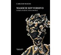 Masoch sovversivo. Cinque studi su «Venus im pelz» - [Phasar Edizioni]