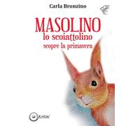 Masolino lo scoiattolino scopre la primavera. Ediz. illustrata - [EdiGiò]