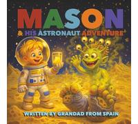 MASON AND HIS ASTRONAUT ADVENTURE: A beautifully Written & illustrated adventure about a boy & his trip to the moon