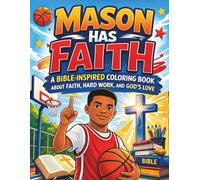 Mason has Faith: A Bible inspired coloring book about faith, hardwork. and God's love
