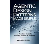 Mason J Everett Agentic Design Patterns Made Simple (Tascabile)