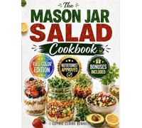 Mason Jar Salad Cookbook: One Smart Sunday Prep Session, Zero Weekday Decisions | Crisp, Flavor-Packed, Never-Boring Make-Ahead Lunches-Eat Healthy, Avoid Soggy Salads & Stop Wasting Money on Takeout
