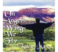 Mason, Rusty - on Angel Wings We Fly