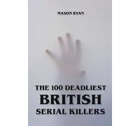 Mason Ryan The 100 Deadliest British Serial Killers (Tascabile)