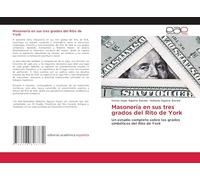 Masonería en sus tres grados del Rito de York: Un estudio completo sobre los grados simbólicos del Rito de York