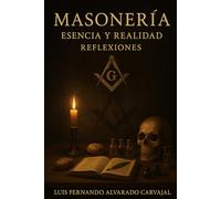 MASONERÍA: Reflexiones sobre su Esencia y Realidad